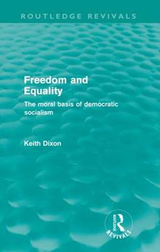 Cover image for Freedom and Equality (Routledge Revivals): The Moral Basis of Democratic Socialism