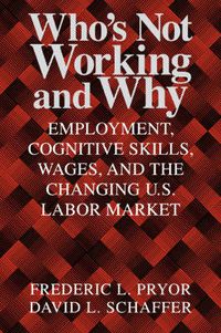 Cover image for Who's Not Working and Why: Employment, Cognitive Skills, Wages, and the Changing U.S. Labor Market