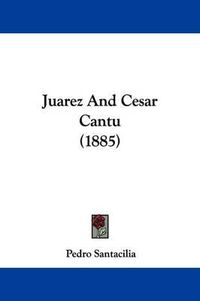 Cover image for Juarez and Cesar Cantu (1885)