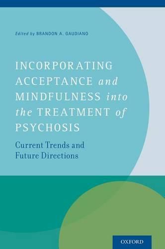 Cover image for Incorporating Acceptance and Mindfulness into the Treatment of Psychosis: Current Trends and Future Directions