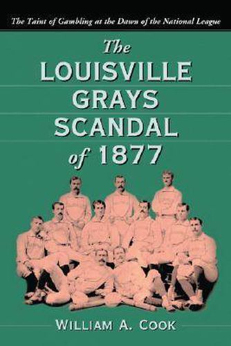 The Louisville Grays Scandal of 1877: The Taint of Gambling at the Dawn of the National League