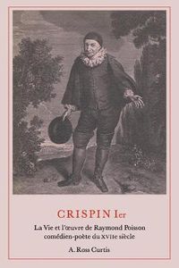 Cover image for Crispin Ier: La Vie et l'oeuvre de Raymond Poisson comedien-poete du XVIIe siecle