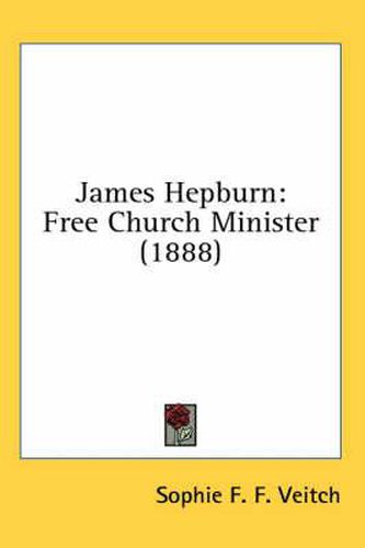 Cover image for James Hepburn: Free Church Minister (1888)