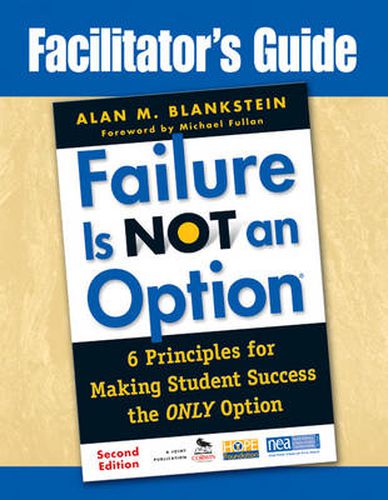 Cover image for Facilitator's Guide to Failure Is Not an Option (R): 6 Principles for Making Student Success the ONLY Option