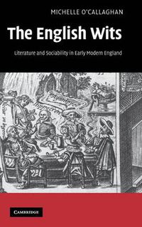 Cover image for The English Wits: Literature and Sociability in Early Modern England