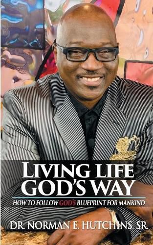 Cover image for Living Life God's Way: How To Follow God's Blueprint For Mankind