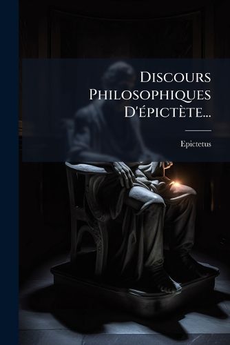 Cover image for Discours Philosophiques D'epictete...