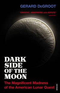 Cover image for Dark Side of the Moon: The Magnificent Madness of the American Lunar Quest