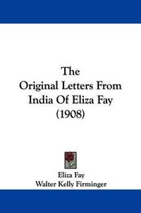 Cover image for The Original Letters from India of Eliza Fay (1908)