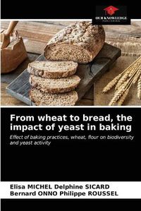 Cover image for From wheat to bread, the impact of yeast in baking