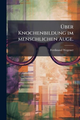 Cover image for Ueber Knochenbildung Im Menschlichen Auge