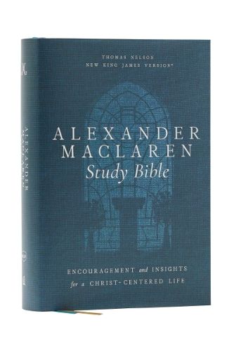 Cover image for Alexander Maclaren Study Bible: Encouragement and Insights for a Christ-Centered Life (NKJV, Hardcover, Comfort Print)