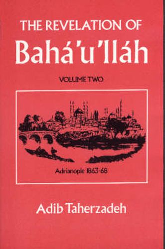 Cover image for The Revelation of Baha Ullah: Adrianople, 1863-68