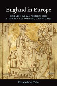 Cover image for England in Europe: English Royal Women and Literary Patronage, c.1000-c.1150