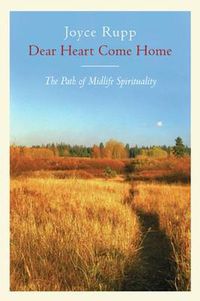 Cover image for Dear Heart, Come Home: The Path of Midlife Spirituality