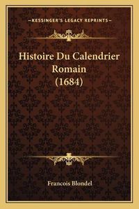 Cover image for Histoire Du Calendrier Romain (1684)