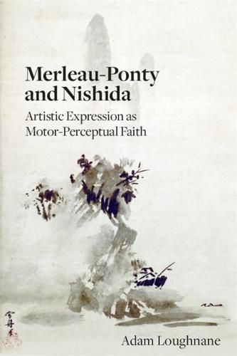 Cover image for Merleau-Ponty and Nishida: Artistic Expression as Motor-Perceptual Faith