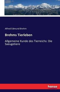 Cover image for Brehms Tierleben: Allgemeine Kunde des Tierreichs: Die Saeugetiere