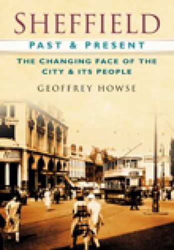 Cover image for Sheffield Past and Present: The Changing Face of the City & its People