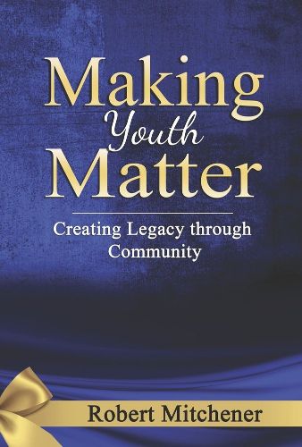 Cover image for Making Youth Matter: Creating Legacy Through Community