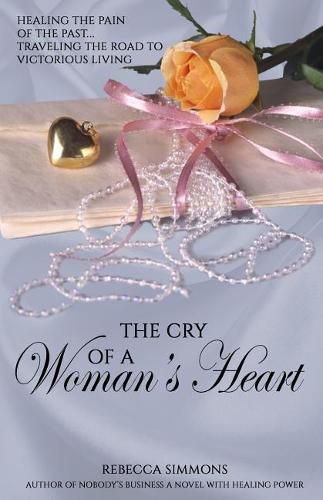 Cover image for The Cry of a Woman's Heart: Healing the Pain of the Past, Traveling the Road of Victorious Living