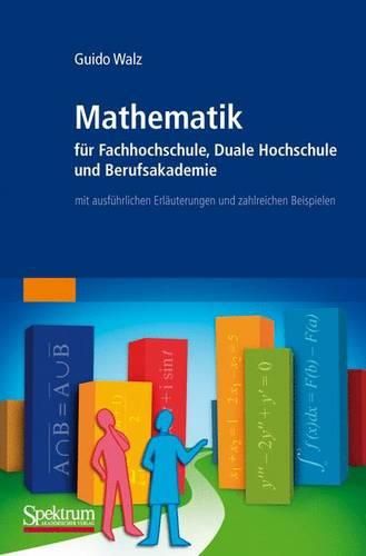 Mathematik Fur Fachhochschule, Duale Hochschule Und Berufsakademie: Mit Ausfuhrlichen Erlauterungen Und Zahlreichen Beispielen