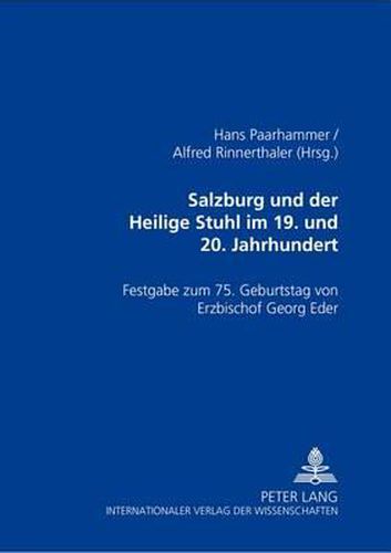 Cover image for Salzburg Und Der Heilige Stuhl Im 19. Und 20. Jahrhundert: Festgabe Zum 75. Geburtstag Von Erzbischof Georg Eder