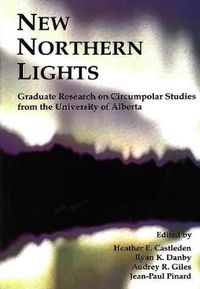 Cover image for New Northern Lights: Graduate Research on Circumpolar Studies from the University of Alberta
