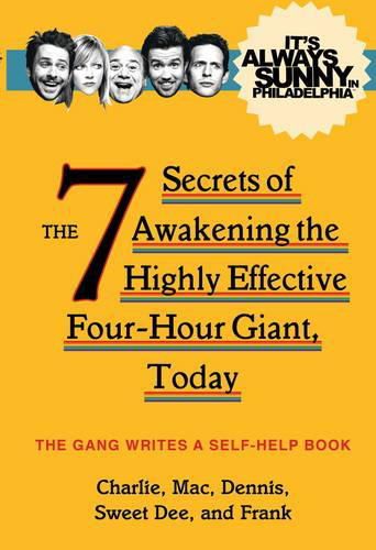 Cover image for It's Always Sunny in Philadelphia: The 7 Secrets of Awakening the Highly Effective Four-Hour Giant, Today