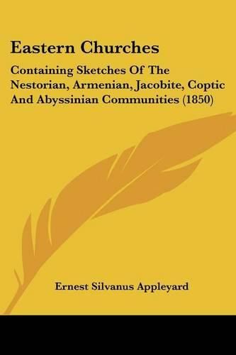 Eastern Churches: Containing Sketches of the Nestorian, Armenian, Jacobite, Coptic and Abyssinian Communities (1850)