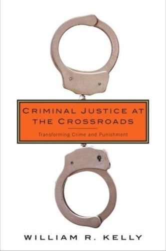 Cover image for Criminal Justice at the Crossroads: Transforming Crime and Punishment