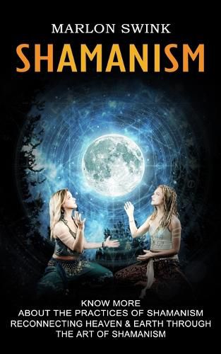 Cover image for Shamanism: Know More About the Practices of Shamanism (Reconnecting Heaven & Earth Through the Art of Shamanism)