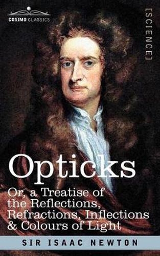 Cover image for Opticks: Or a Treatise of the Reflections, Refractions, Inflections & Colours of Light