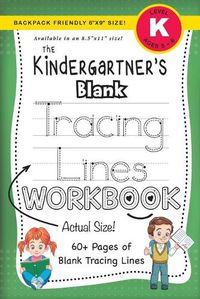 Cover image for The Kindergartner's Blank Tracing Lines Workbook (Backpack Friendly 6x9 Size!)