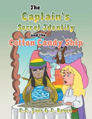 Cover image for The Captain's Secret Identity and the Cotton Candy Ship