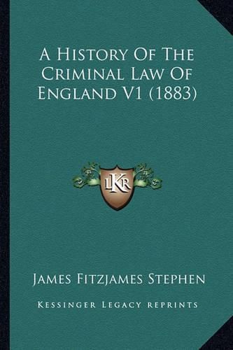 Cover image for A History of the Criminal Law of England V1 (1883)