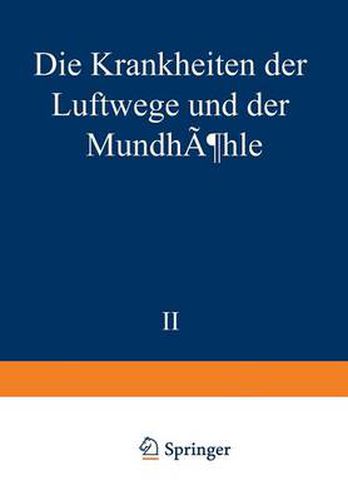 Cover image for Die Krankheiten Der Luftwege Und Der Mundhoehle: Zweiter Teil: AEtiologie - Pathologie - Symptomatologie - Therapie - Missbildungen - Erkrankungen Der Nasenscheidewand - Akute Und Chronische Entzundungen Der Nase Und Nebenhoehlen