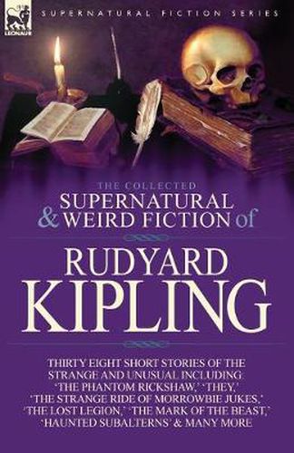 Cover image for The Collected Supernatural and Weird Fiction of Rudyard Kipling: Thirty-Eight Short Stories of the Strange and Unusual