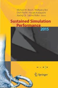 Cover image for Sustained Simulation Performance 2015: Proceedings of the joint Workshop on Sustained Simulation Performance, University of Stuttgart (HLRS) and Tohoku University, 2015