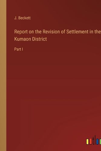 Cover image for Report on the Revision of Settlement in the Kumaon District