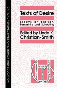 Cover image for Texts Of Desire: Essays Of Fiction, Femininity And Schooling