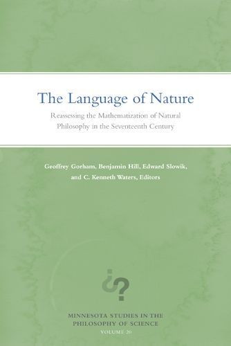 Cover image for The Language of Nature: Reassessing the Mathematization of Natural Philosophy in the Seventeenth Century