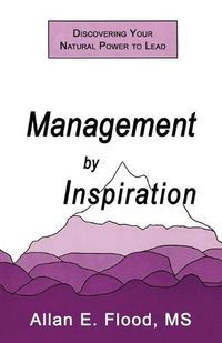 Cover image for Management by Inspiration: Discovering Your Natural Power to Lead