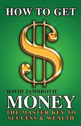 Cover image for How to Get Money: The Master Key to Success & Wealth