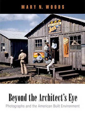 Cover image for Beyond the Architect's Eye: Photographs and the American Built Environment