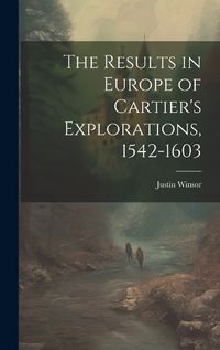 Cover image for The Results in Europe of Cartier's Explorations, 1542-1603