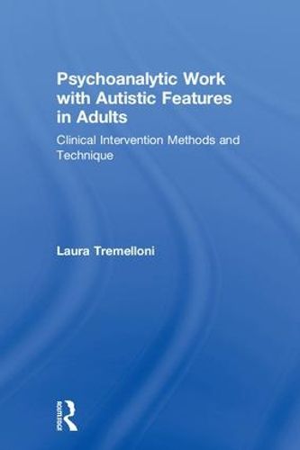 Cover image for Psychoanalytic Work with Autistic Features in Adults: Clinical Intervention Methods and Technique