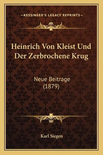 Heinrich Von Kleist Und Der Zerbrochene Krug: Neue Beitrage (1879)