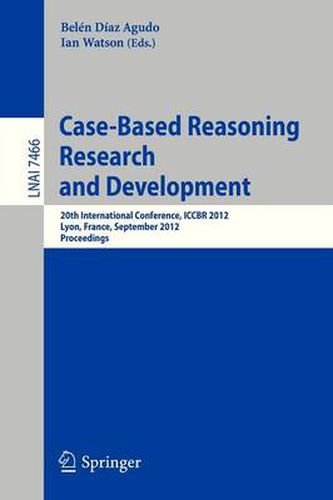 Cover image for Case-Based Reasoning Research and Development: 20th International Conference, ICCBR 2012, Lyon, France, September 3-6, 2012, Proceedings