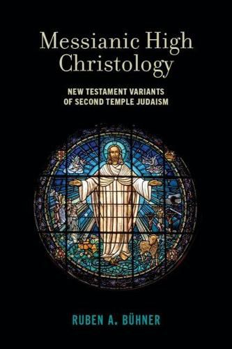 Cover image for Messianic High Christology: New Testament Variants of Second Temple Judaism